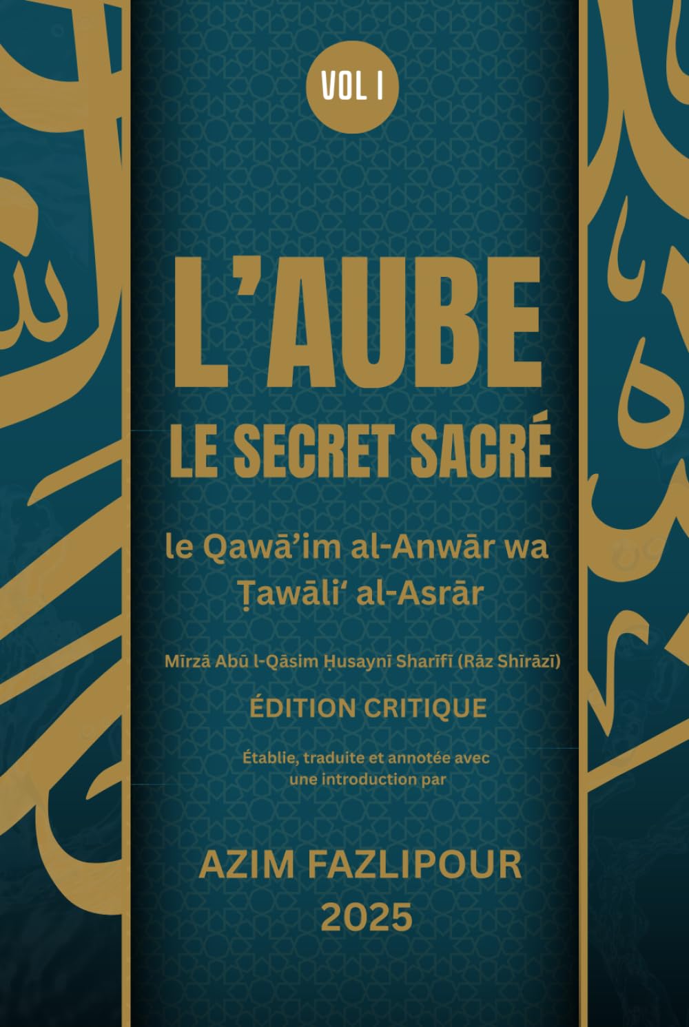 L’AUBE LE SECRET SACRÉ (BILINGUE FRANÇAIS-PERSAN): le Qawā’im al-Anwār wa Ṭawāliʻ al-Asrār - ÉDITION CRITIQUE