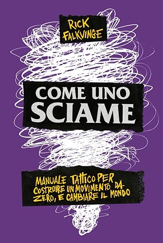 Come uno Sciame: manuale tattico per costruire un movimento da zero, e cambiare il mondo