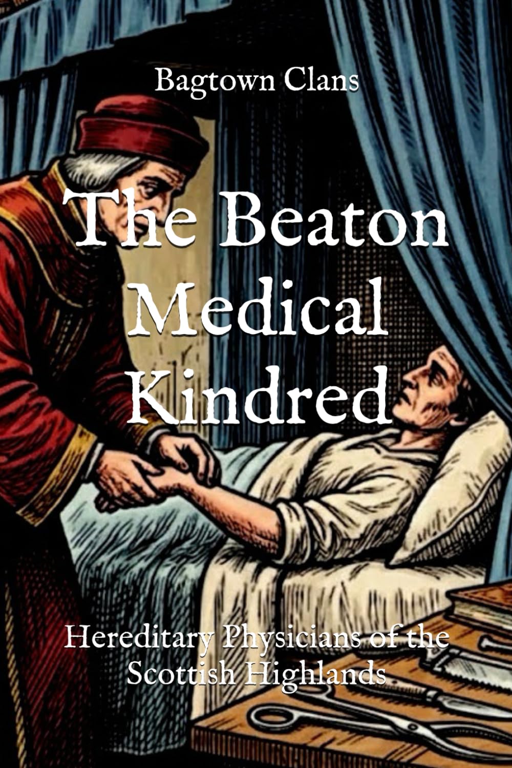The Beaton Medical Kindred: Hereditary Physicians of the Scottish Highlands (The Ancient Clans of Scotland)