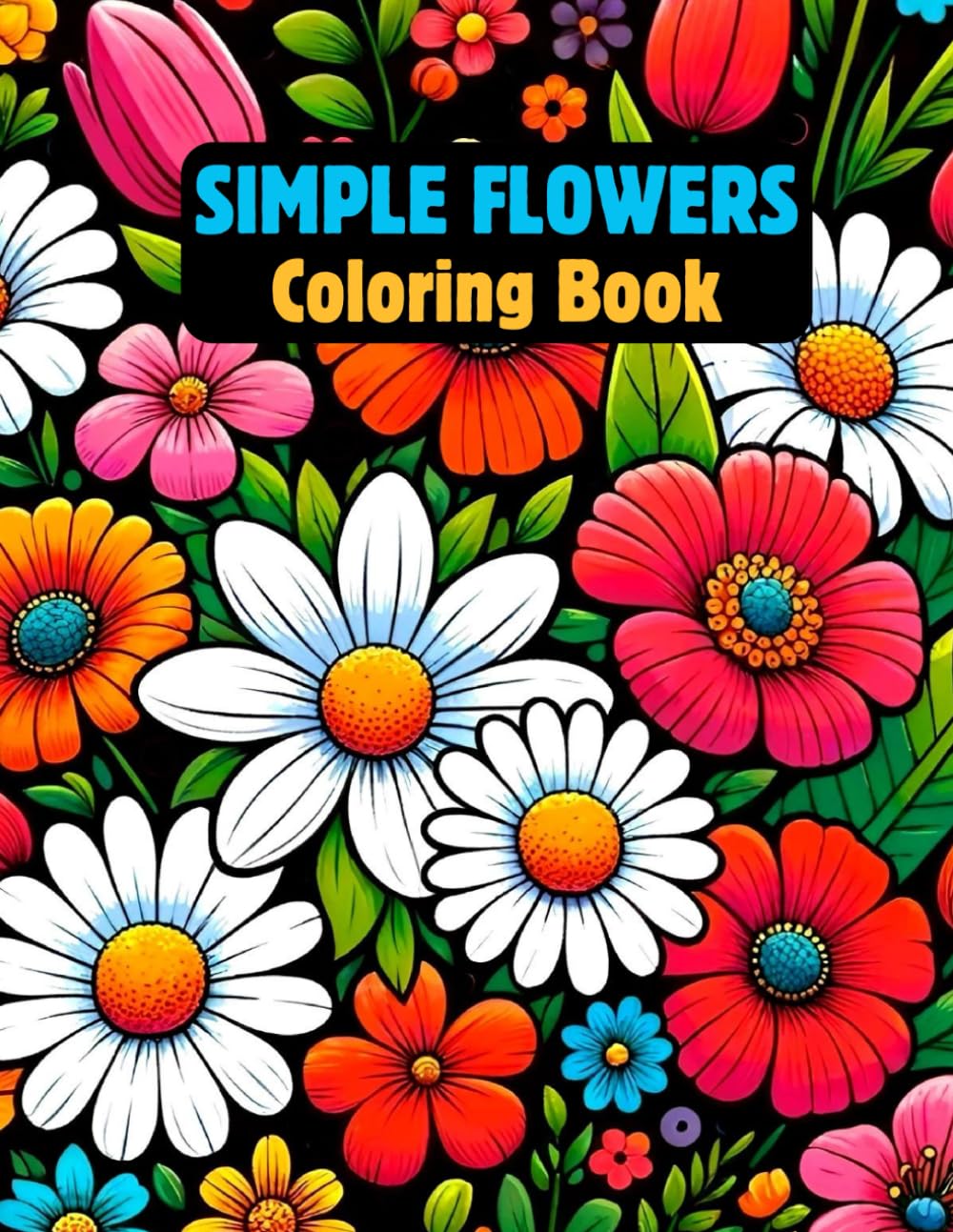 Simple Flowers Coloring Book:: You Don't Need An Art Degree To Color These Bold And Easy Floral Coloring Pages