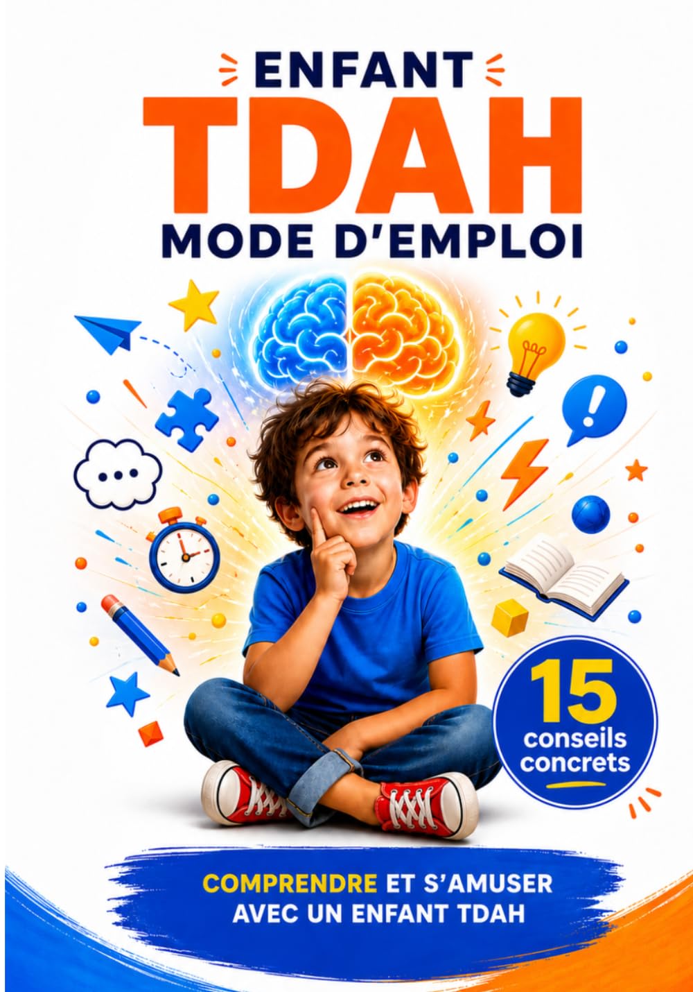 ENFANT TDAH MODE D'EMPLOI: COMPRENDRE ET S'AMUSER AVEC UN ENFANT TDAH