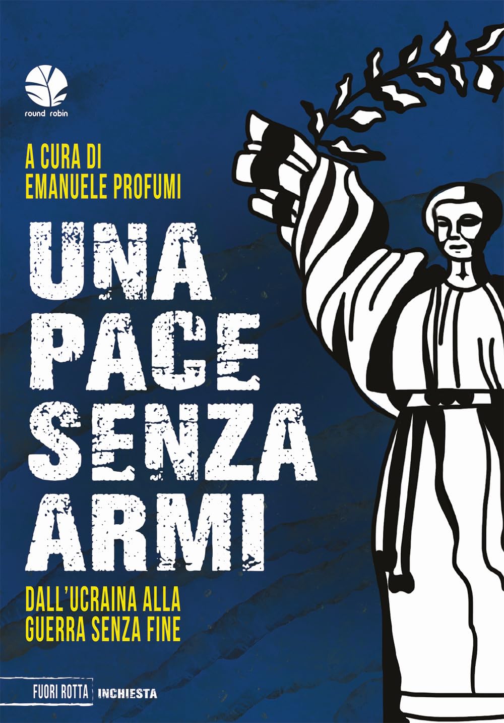 Una Pace Senza Armi. Dall'ucraina Alla Guerra Senza Fine - 4