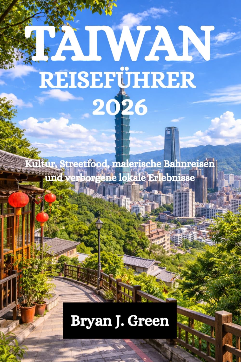 TAIWAN REISEFÜHRER 2026: Kultur, Streetfood, malerische Bahnreisen und verborgene lokale Erlebnisse