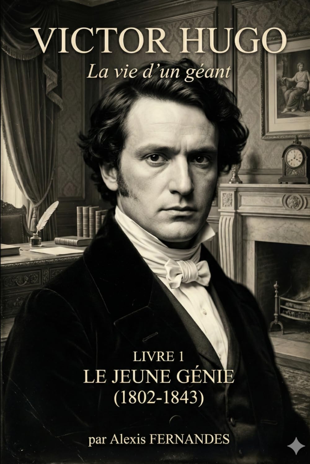 Victor HUGO - Le jeune génie: 1802-1843 (Victor Hugo – La vie d’un géant)