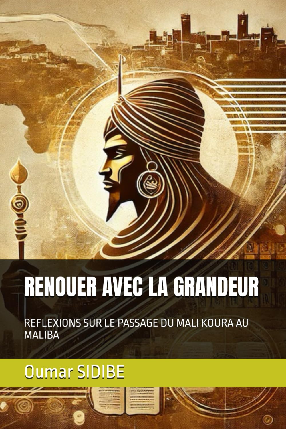 RENOUER AVEC LA GRANDEUR: REFLEXIONS SUR LE PASSAGE DU MALI KOURA AU MALIBA (French Edition)