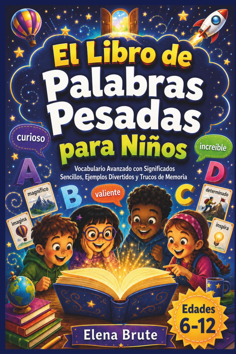 El Libro de Palabras Pesadas para Niños: Vocabulario Avanzado con Significados Sencillos, Ejemplos Divertidos y Trucos de Memoria