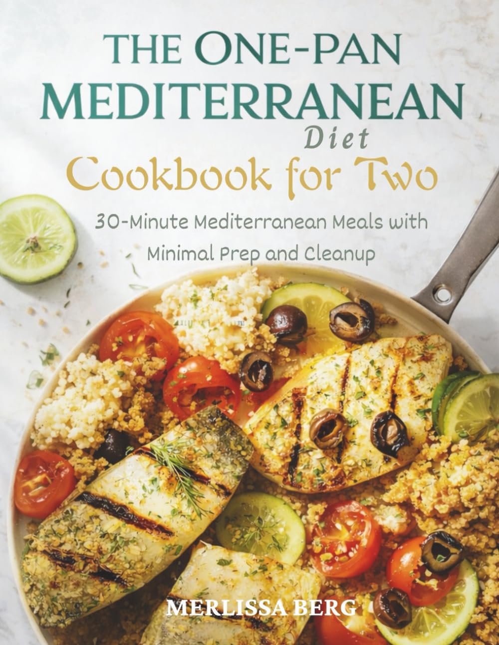 The One-Pan Mediterranean Diet Cookbook for Two: 30-Minute Mediterranean Meals with Minimal Prep and Cleanup