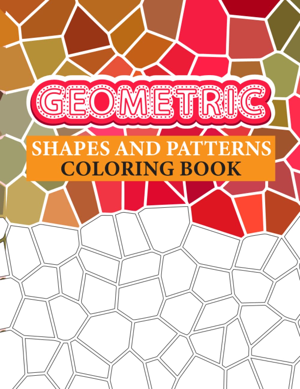 Geometric Shapes And Patterns Coloring Book: Geometric Designs and Patterns: Geometric Coloring Book for Adults, Relaxation Stress Relieving Designs, ... Geometric Shapes and Patterns Coloring Book.
