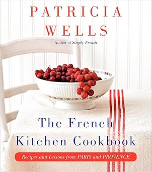 The French Kitchen Cookbook: Recipes and Lessons from Paris and