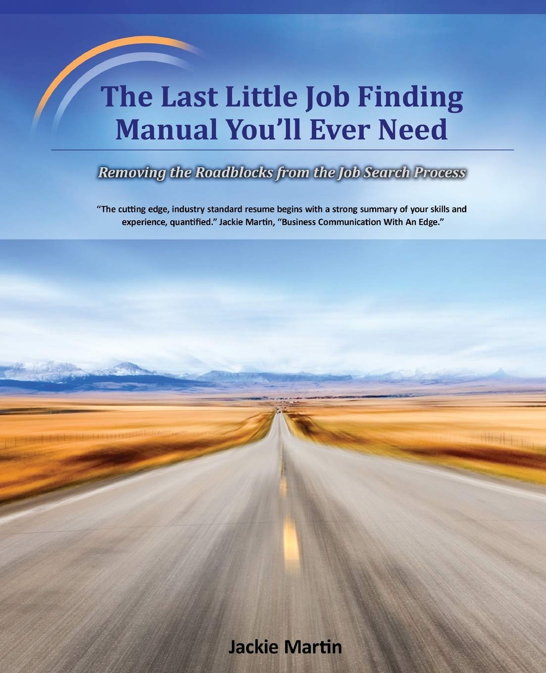 The Last Little Job Finding Manual You'll Ever Need: Removing the Roadblocks from the Job Search Process