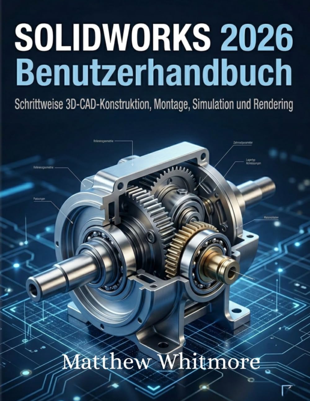 SOLIDWORKS 2026 Benutzerhandbuch: Schrittweise 3D-CAD-Konstruktion, Montage, Simulation und Rendering