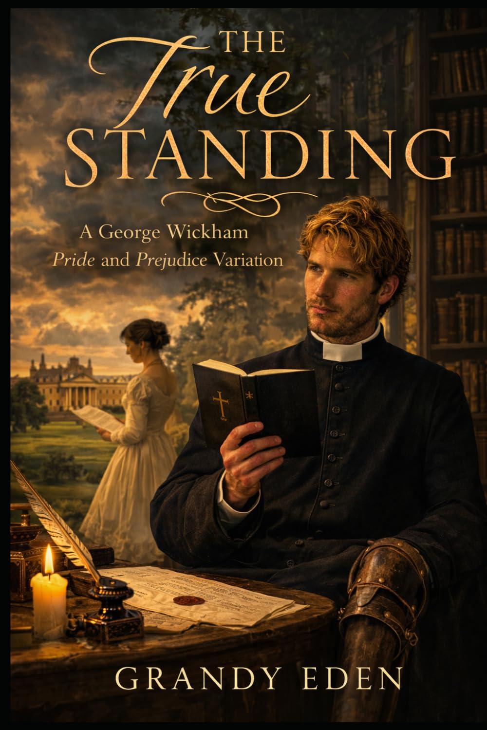 The True Standing: A George Wickham Pride and Prejudice Variation (The Wickham Chronicles)