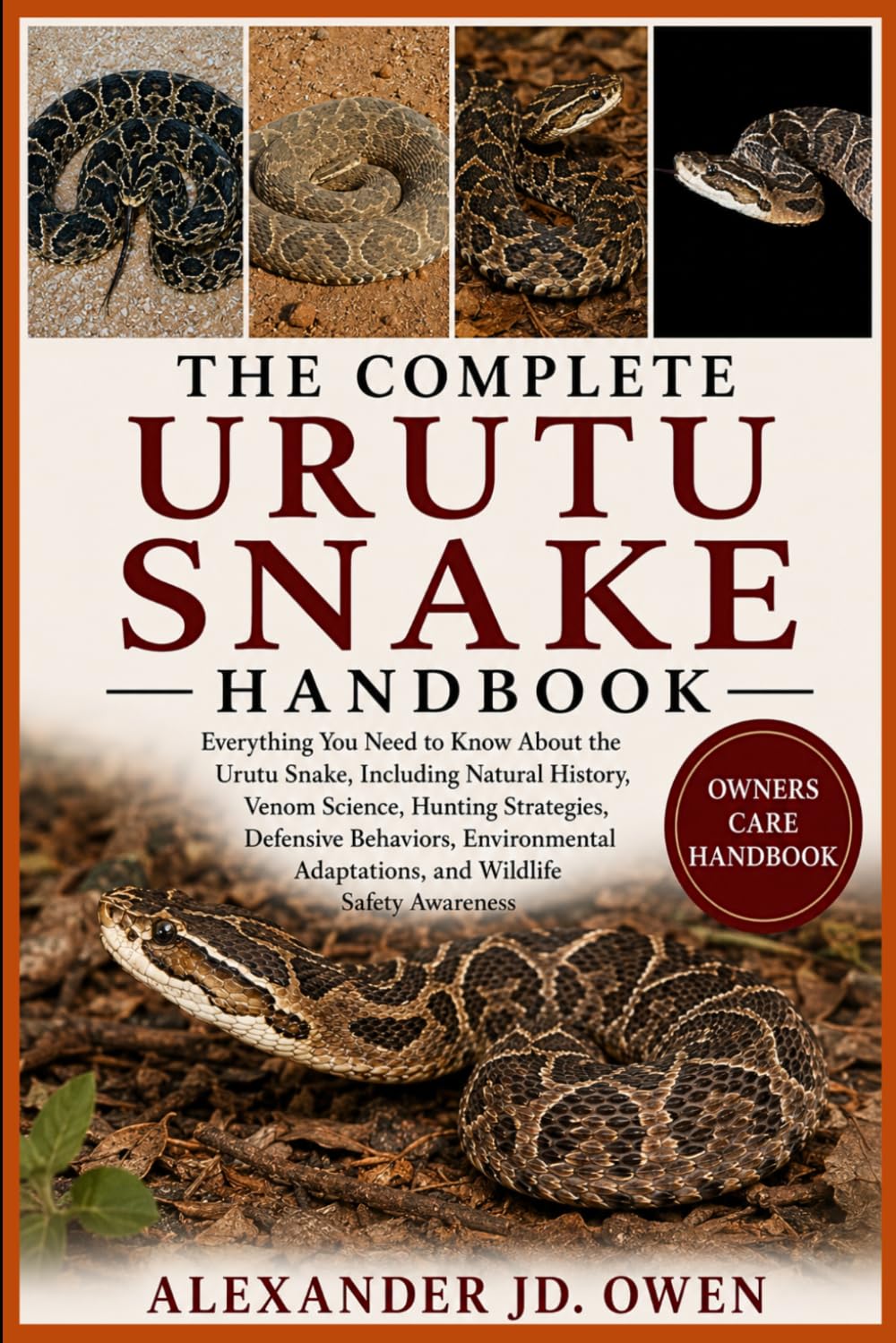 THE COMPLETE URUTU SNAKE HANDBOOK: Everything You Need to Know About the Urutu Snake, Including Natural History, Venom Science, Hunting Strategies, ... Adaptations, and Wildlife Safety Awareness