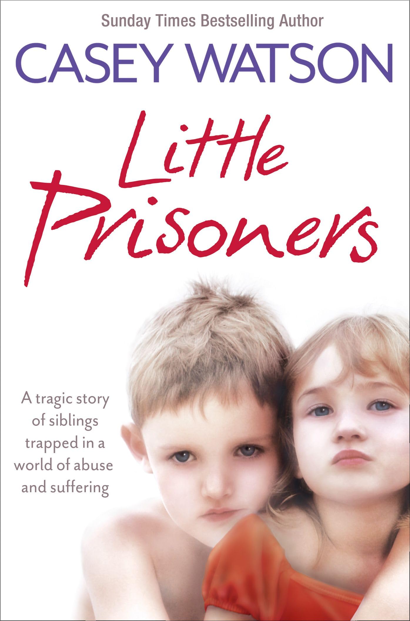 Little Prisoners: A tragic story of siblings trapped in a world of abuse and...