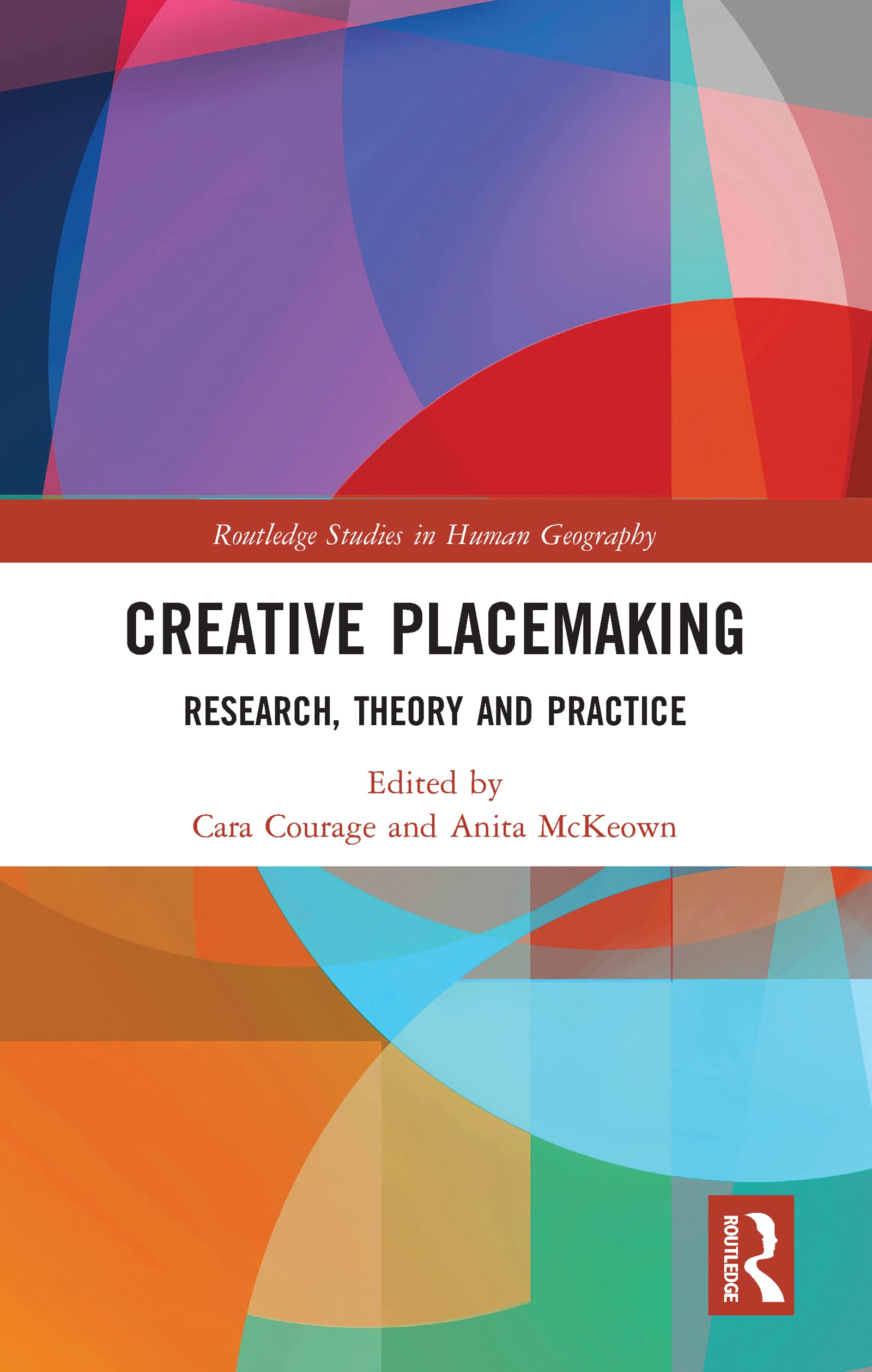 Creative Placemaking: Research, Theory and Practice (Routledge Studies in Human Geography)