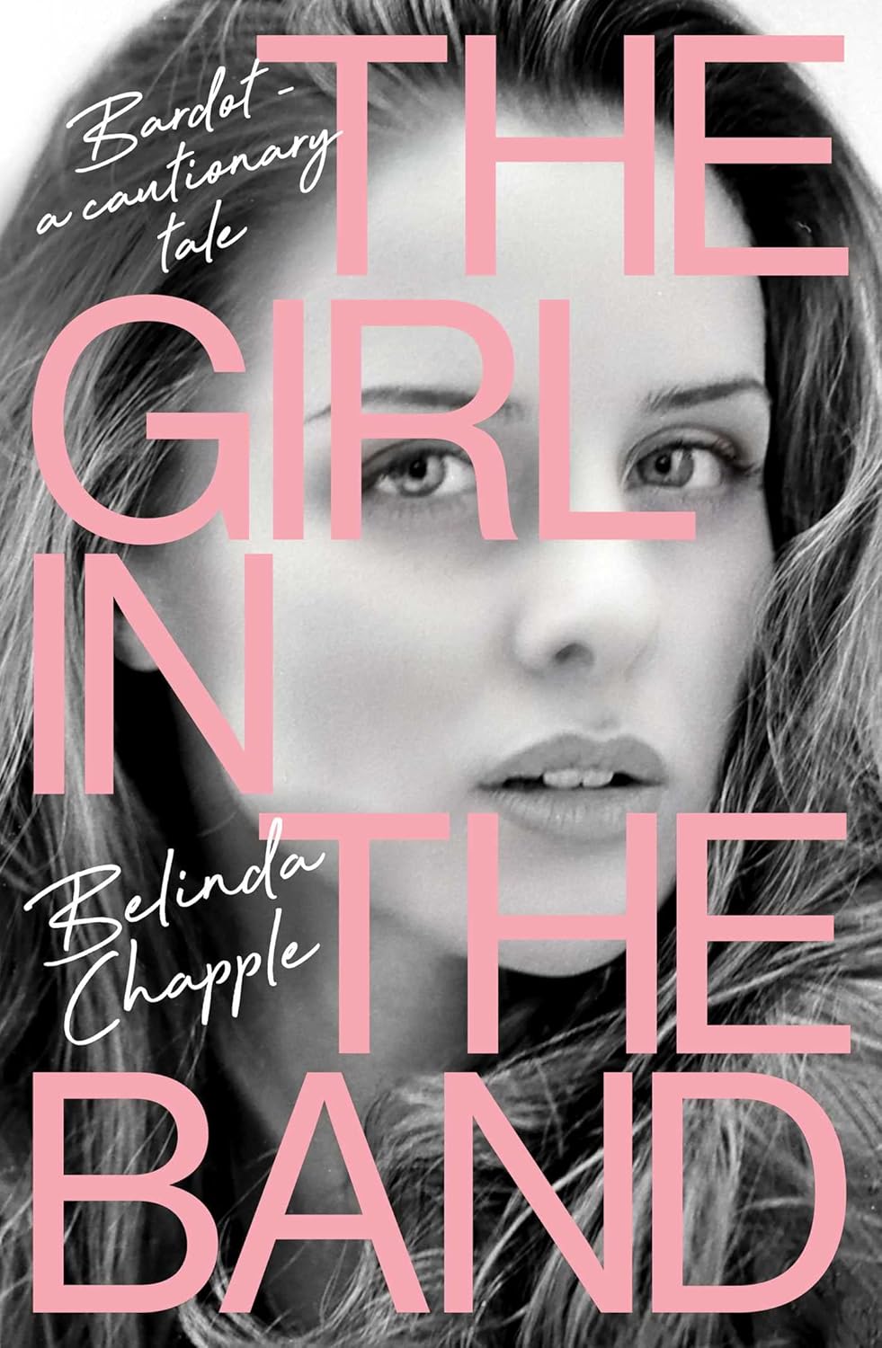 The Girl in the Band Bardot a cautionary tale eBook Chapple The Girl in the Band Bardot a cautionary tale eBook Chapple