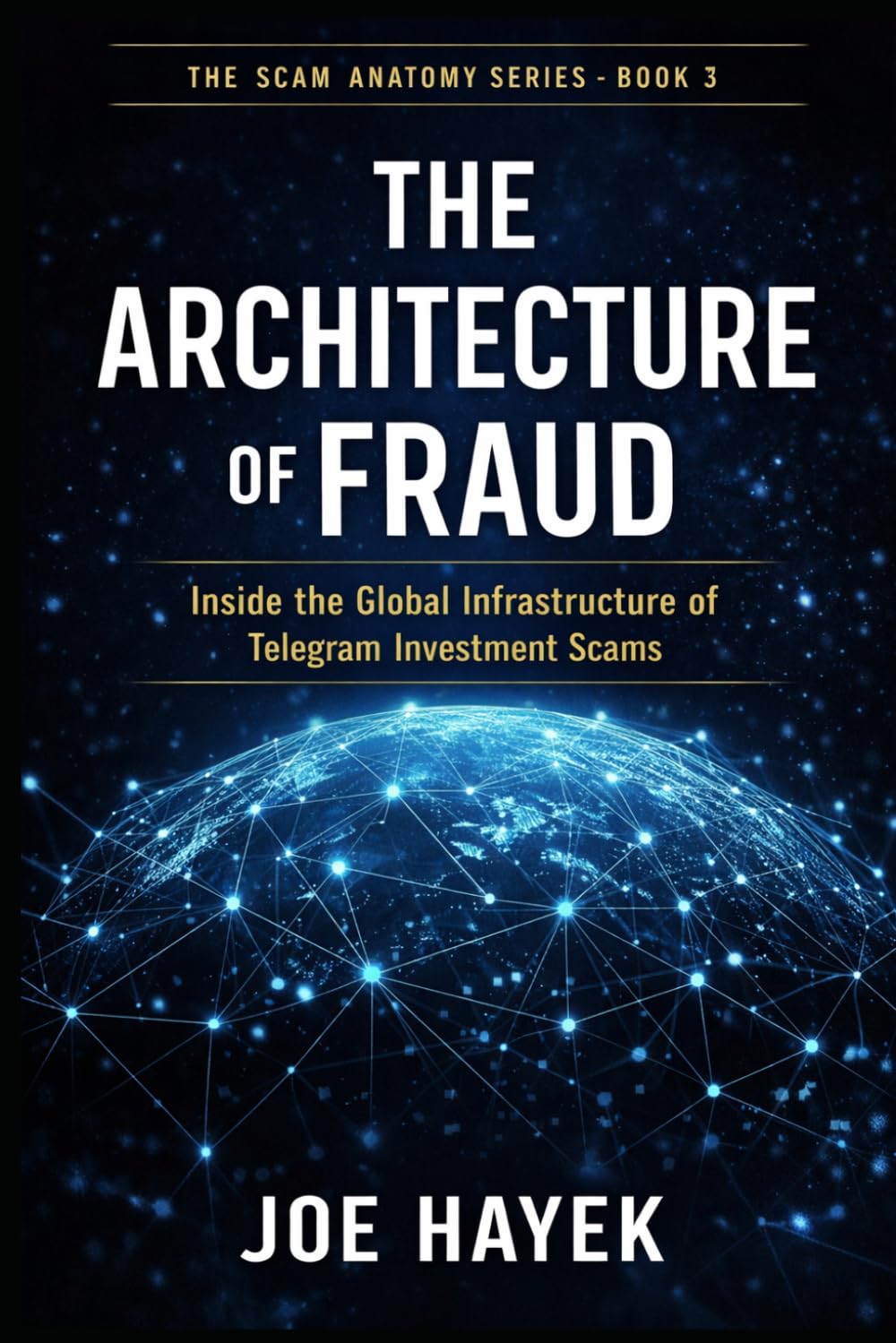 THE ARCHITECTURE OF FRAUD: Inside the Global Infrastructure of Telegram Investment Scams (The Scam Anatomy Series)