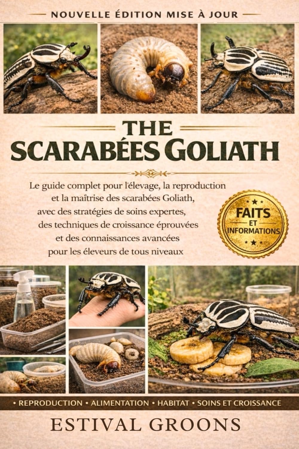 THE SCARABÉES GOLIATH: Le guide complet pour l’élevage, la reproduction et la maîtrise des scarabées Goliath, avec des stratégies de soins expertes, ... éprouvées et des connaissances avancées