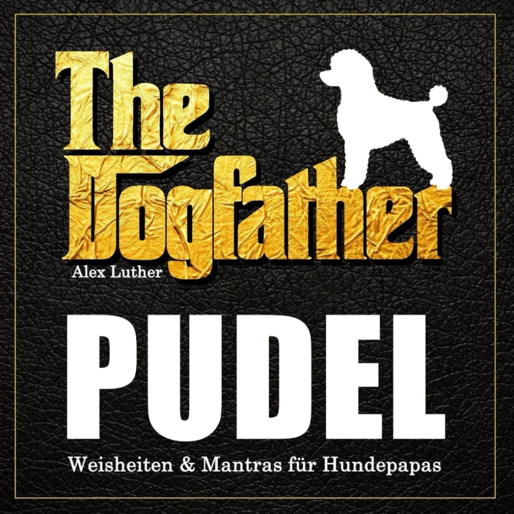 The Dogfather: Pudel Weisheiten & Mantras für Hundepapas