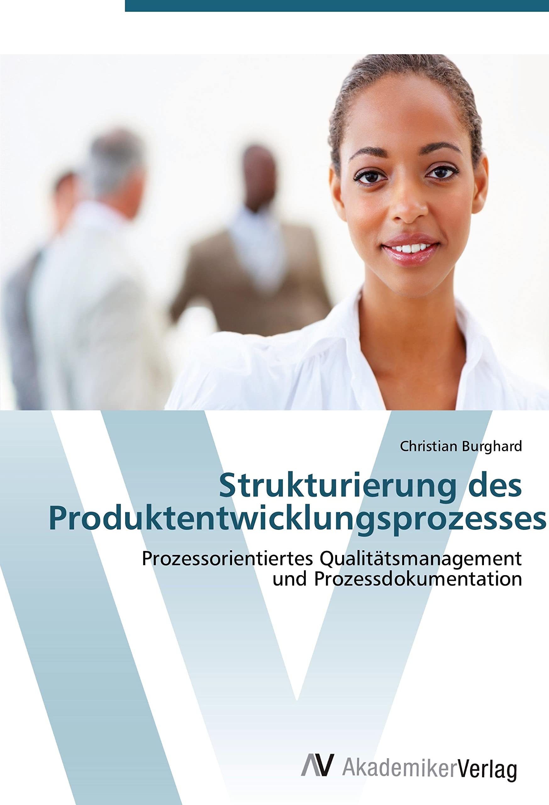 Strukturierung des Produktentwicklungsprozesses: Prozessorientiertes Qualitätsmanagement und Prozessdokumentation (German Edition)