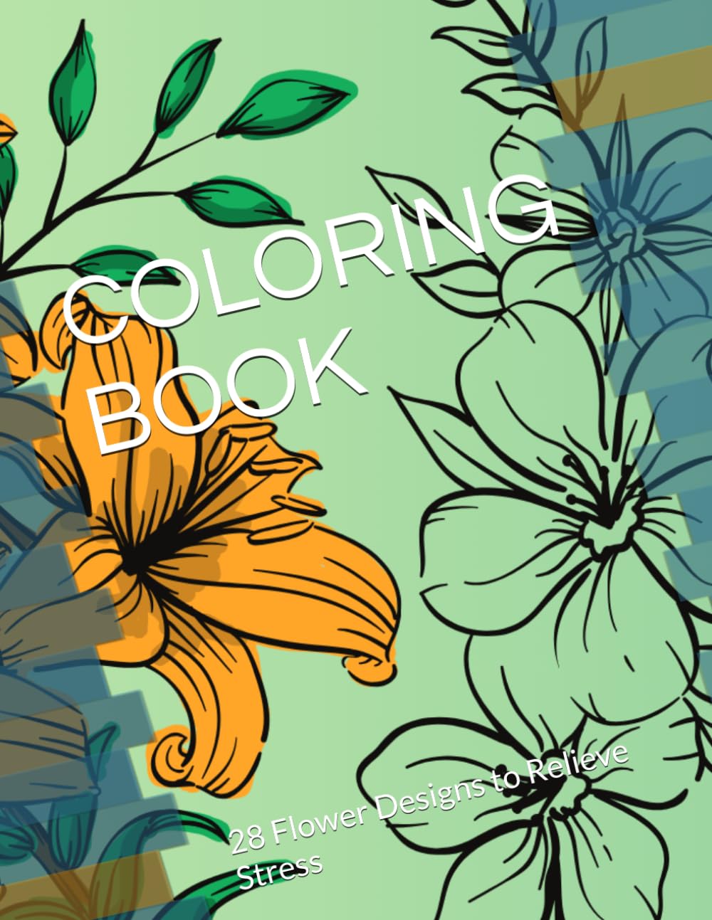 COLORING BOOK: 28 Flower Designs to Relieve Stress