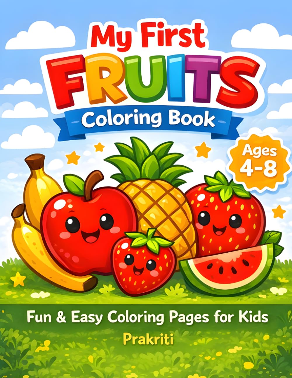 My First Fruits Coloring Book for Kids Ages 4-8: Cute & Easy Fruit Coloring Pages for Toddlers and Preschool | Fun Learning Activity Book with Smiling Fruits, Big Shapes & Simple Designs