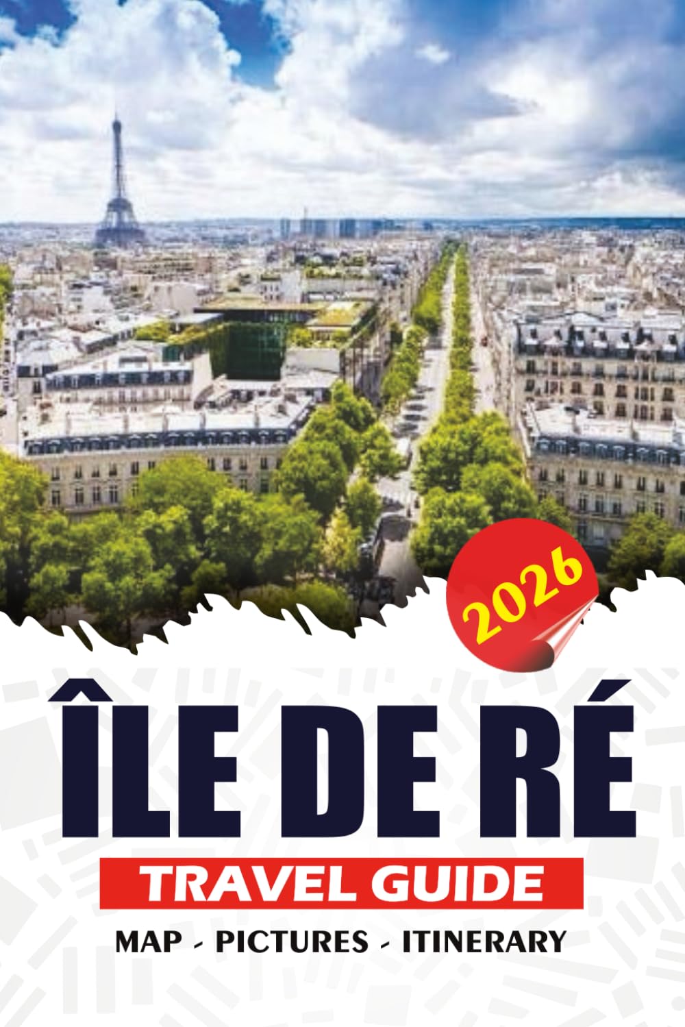 ÎLE DE RÉ TRAVEL GUIDE 2026: An Insider Guidebook to Charming Villages, Atlantic Beaches, Cycling Routes, and Local Cuisine