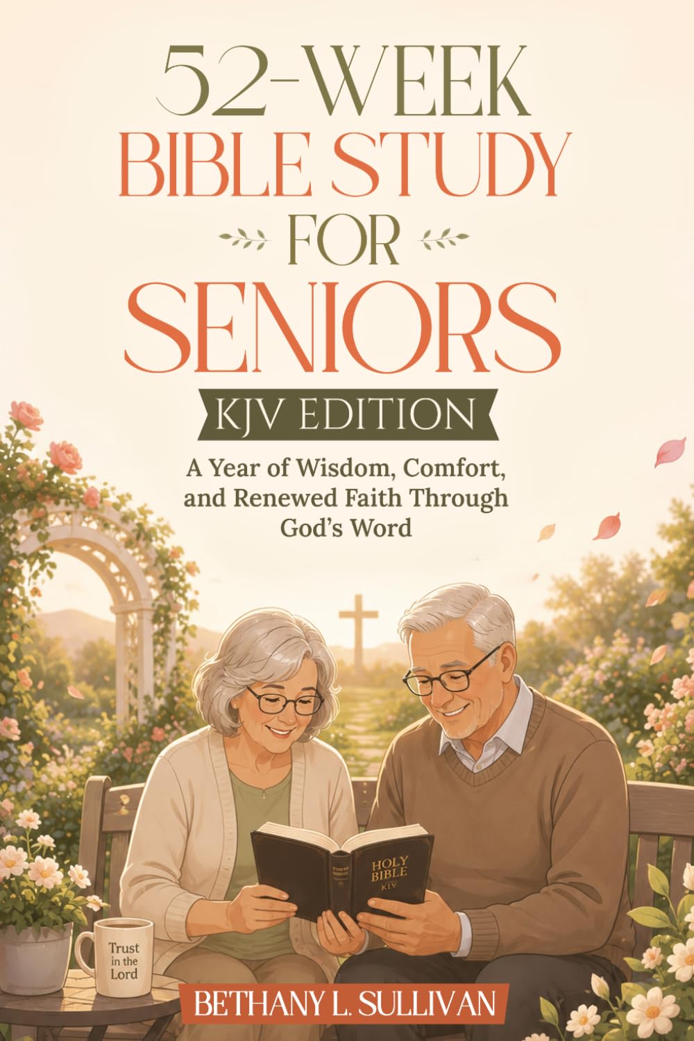 52-Week Bible Study for Seniors (KJV Edition): A Year of Wisdom, Comfort, and Renewed Faith Through God’s Word: 4 (The 52 Weeks for Couples Devotional Series)