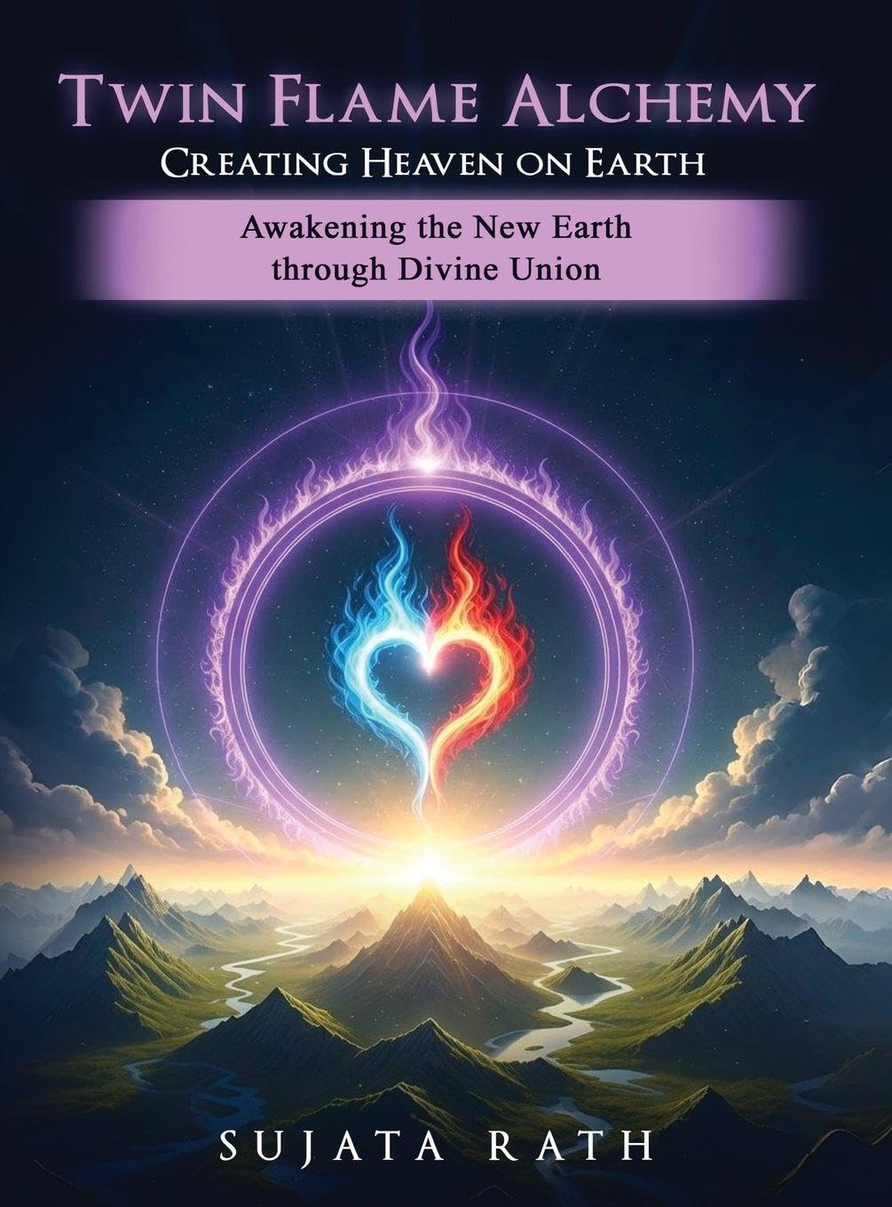 Twin Flames Alchemy: Creating Heaven on Earth: Awakening New Earth through divine union