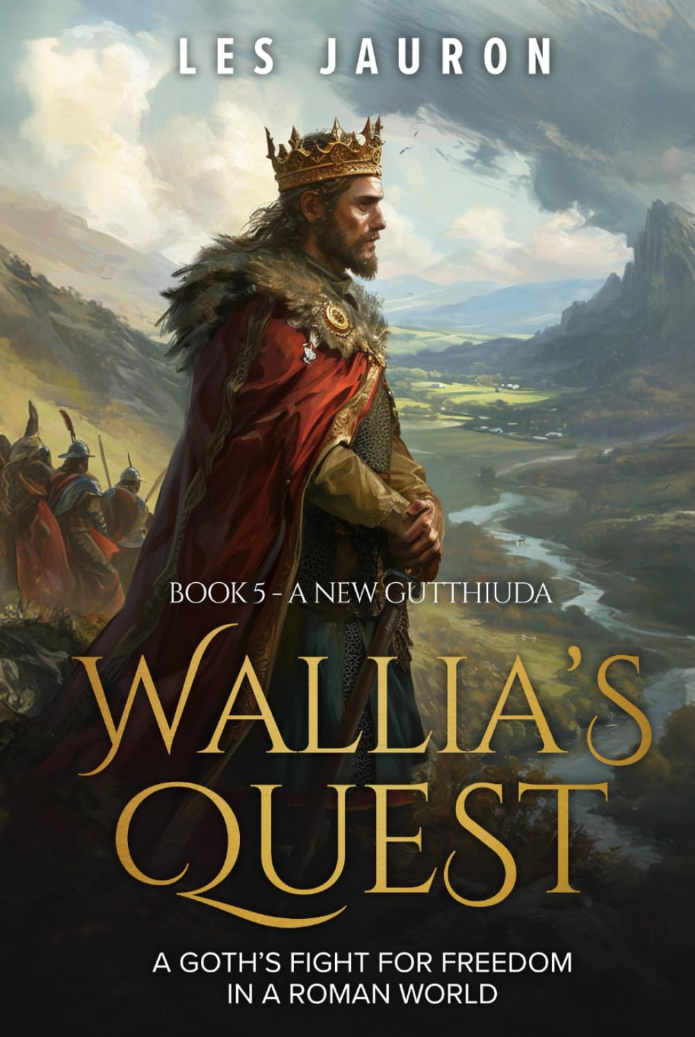 Wallia’s Quest Book 5 – A New Gutthiuda: A Goth’s Fight for Freedom in a Roman World