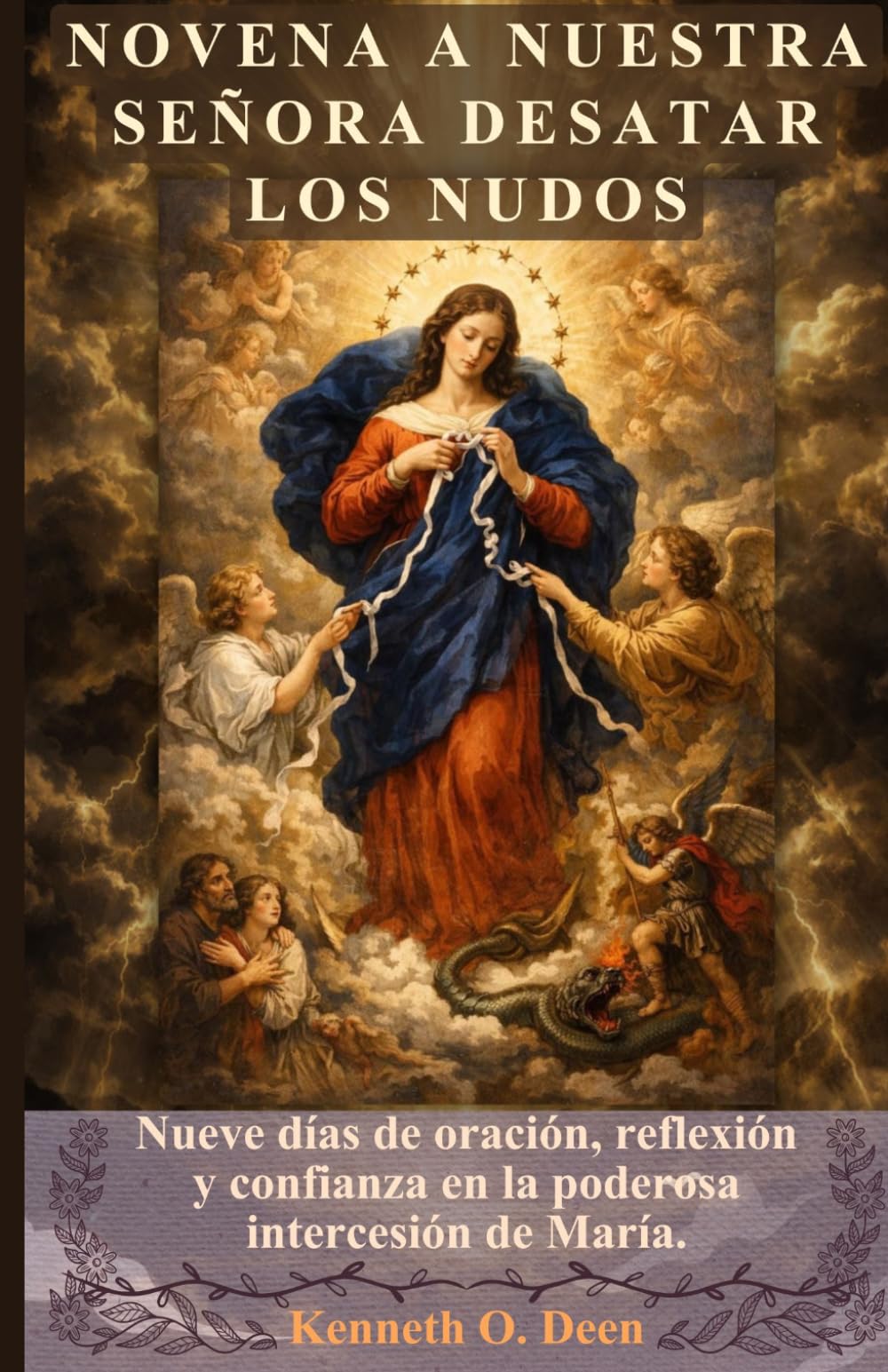 NOVENA A NUESTRA SEÑORA DESATAR LOS NUDOS: Nueve días de oración, reflexión y confianza en la poderosa intercesión de María.
