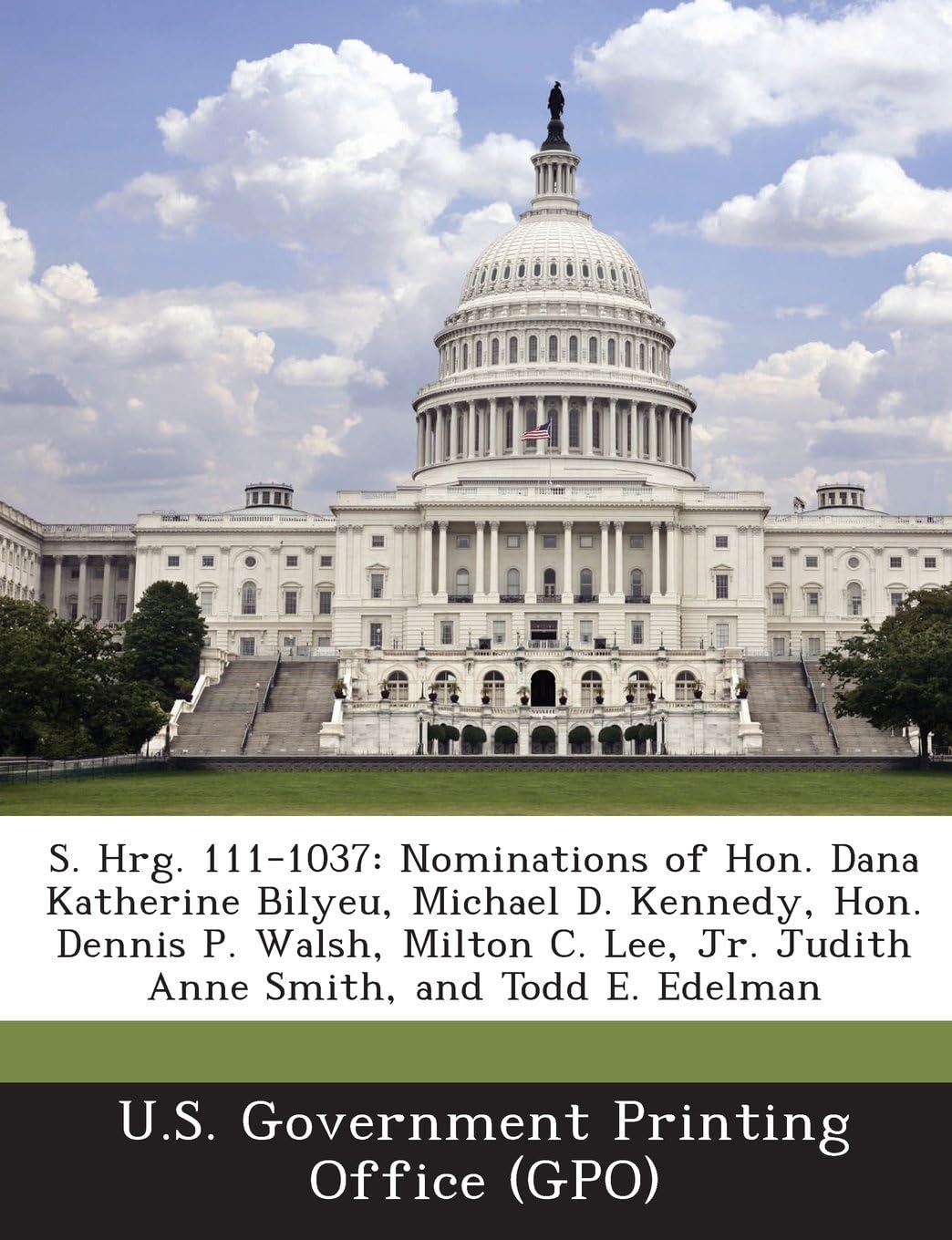 S. Hrg. 111-1037: Nominations of Hon. Dana Katherine Bilyeu, Michael D. Kennedy, Hon. Dennis P. Walsh, Milton C. Lee, Jr. Judith Anne SM