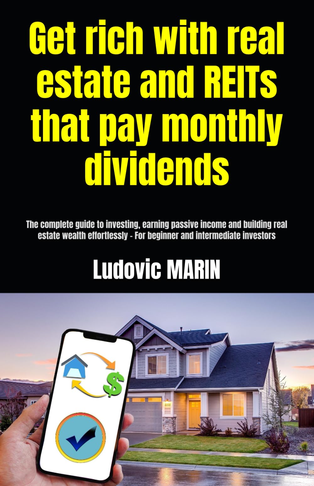 Get rich with real estate and REITs that pay monthly dividends:: The complete guide to investing, earning passive income and building real estate ... - For beginner and intermediate investors
