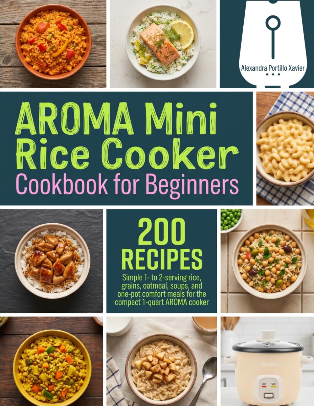 AROMA Mini Rice Cooker Cookbook for Beginners: Simple 1- to 2-serving rice, grains, oatmeal, soups, and one-pot comfort meals for the compact 1-quart AROMA cooker