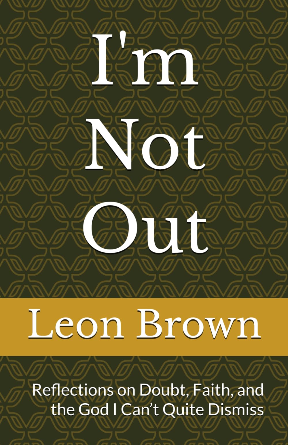 I'm Not Out: Reflections on Doubt, Faith, and the God I Can’t Quite Dismiss