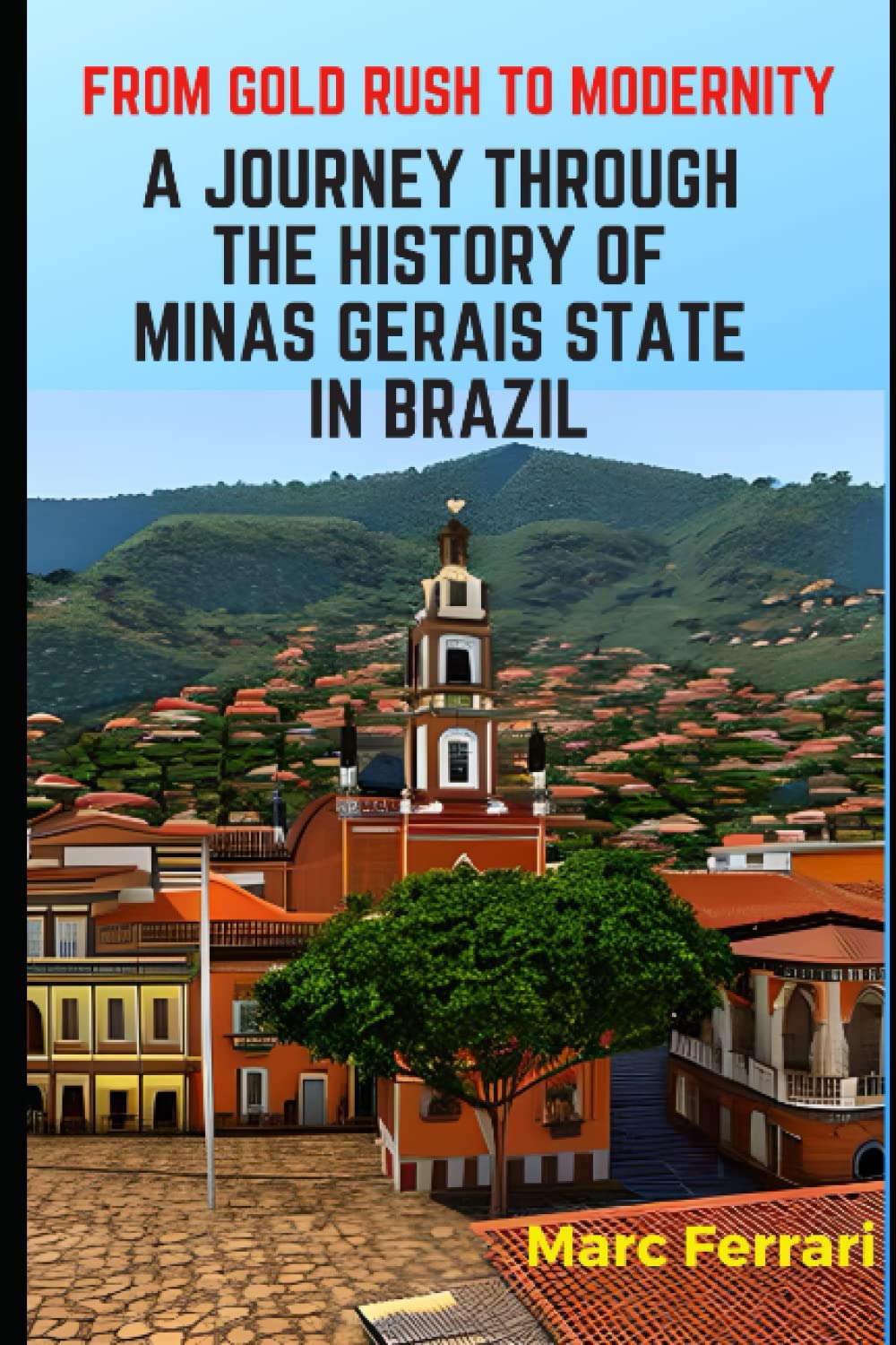 From Gold Rush to Modernity: A Journey Through the History of Minas Gerais State, Brazil