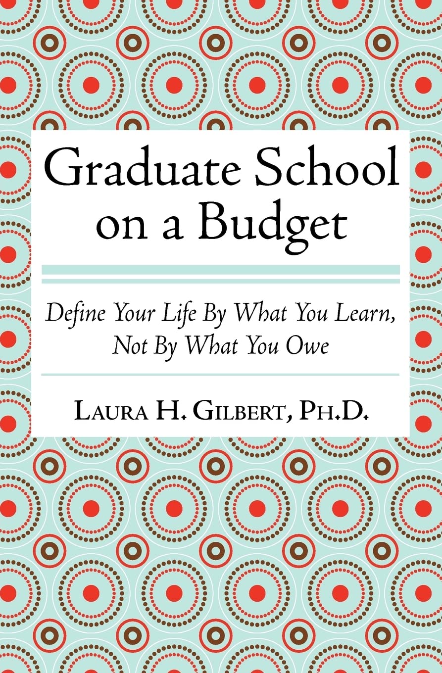 Graduate School on a Budget: Define Your Life by What You Learn, Not By What You Owe Paperback – October 4, 2011