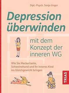 Depression überwinden mit dem Konzept der inneren WG: Wie Sie Meckertante, Schweinehund und Ihr inneres Kind ins Gleichgewicht bringen