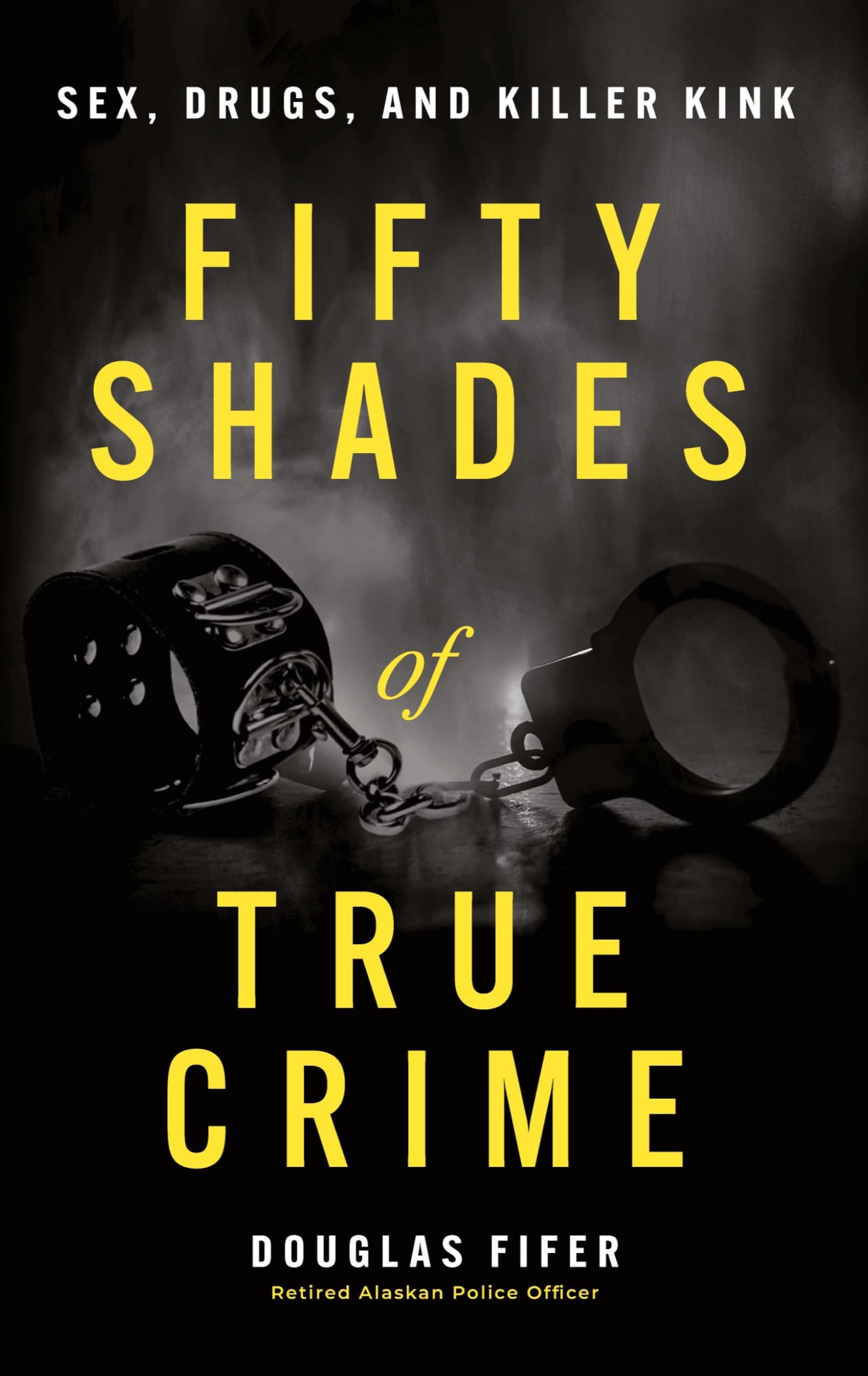 Fifty Shades of True Crime: Sex, Drugs, and Killer Kink