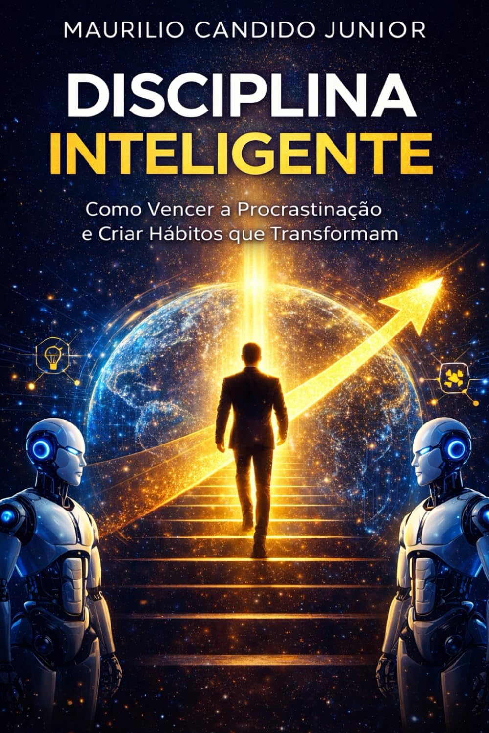 Disciplina Inteligente: Como Vencer a Procrastinação e Criar Hábitos que Transformam