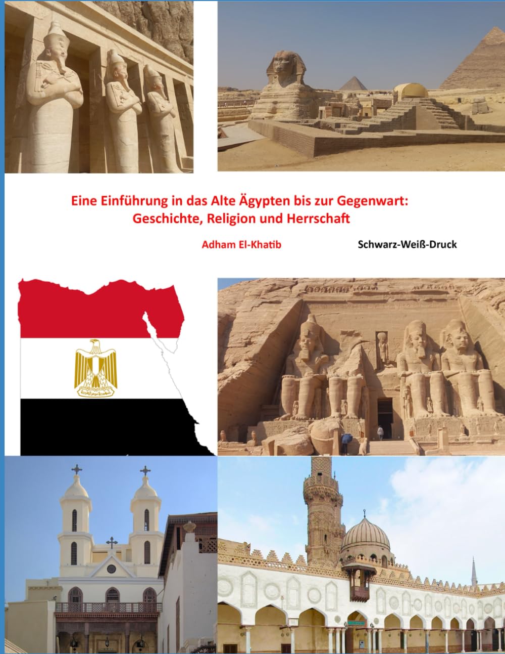 Eine Einführung in das Alte Ägypten bis zur Gegenwart: Geschichte, Religion und Herrschaft: 6 (Die Sehenswürdigkeiten Ägyptens)