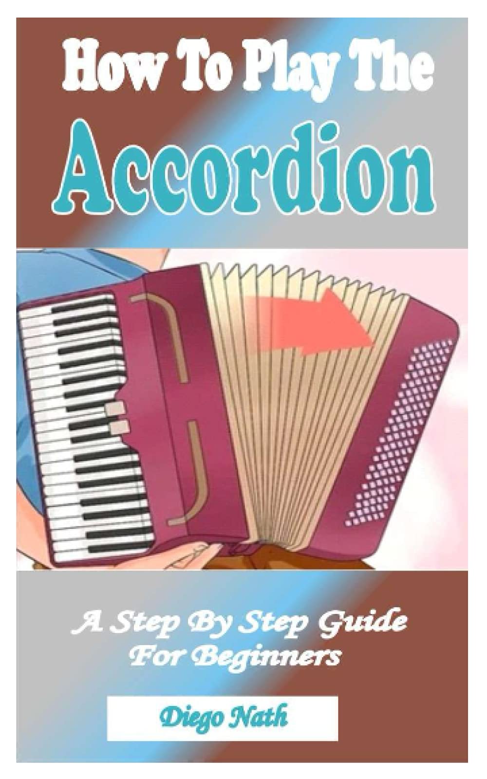 Buy How To Play The Accordion A Step By Step Guide For Beginners