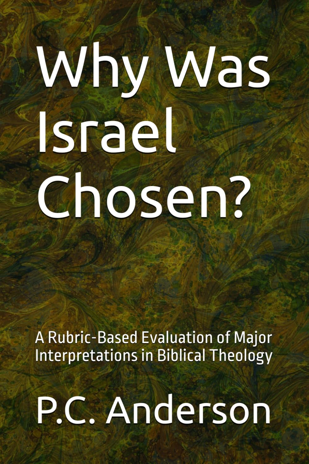 Why Was Israel Chosen?: A Rubric-Based Evaluation of Major Interpretations in Biblical Theology