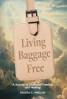 Living Baggage Free: Journey to Emotional Freedom and Healing