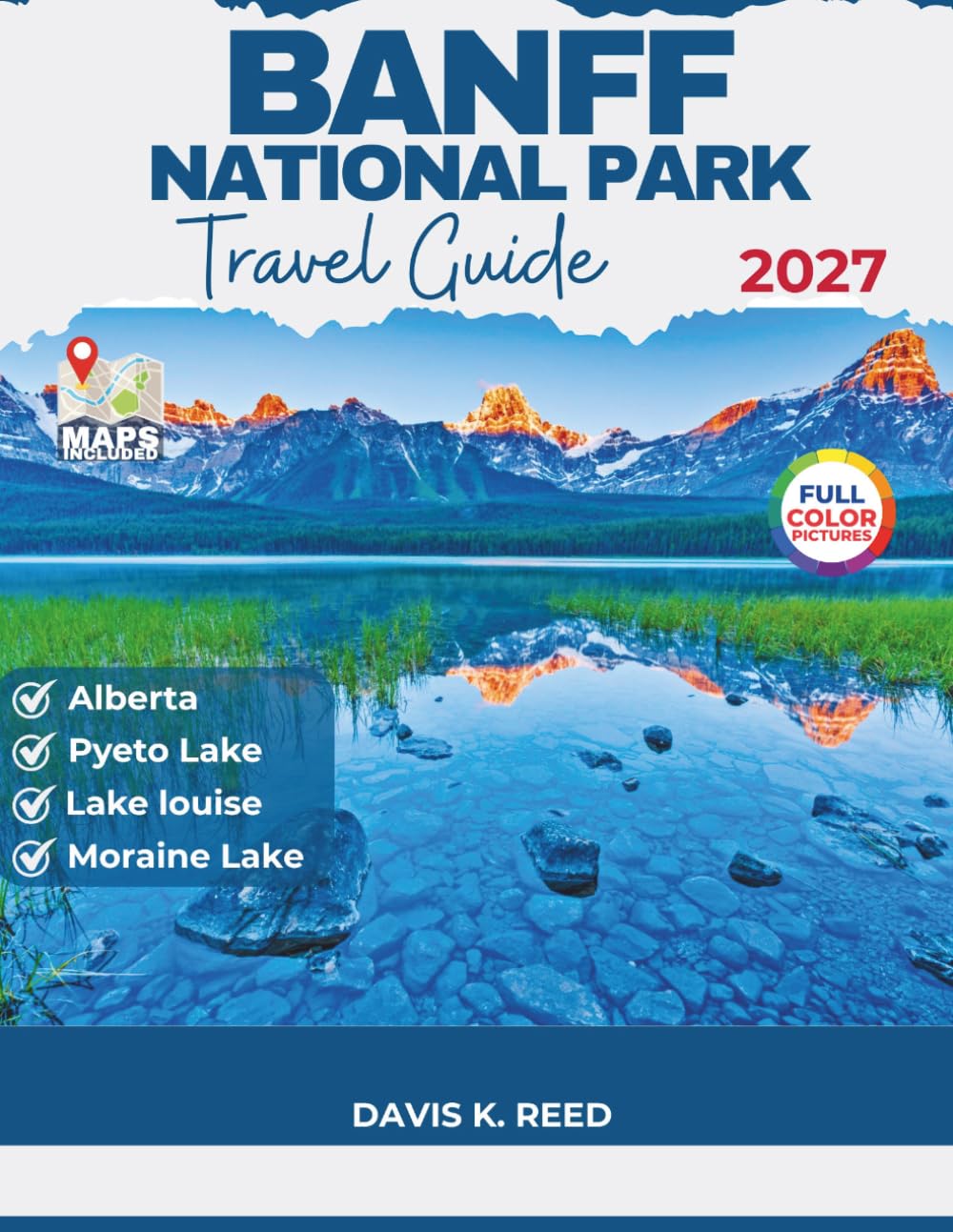 Banff National Park Travel Guide: The Practical Guide to Planning, Navigating, and Experiencing Banff with Clarity and Confidence.