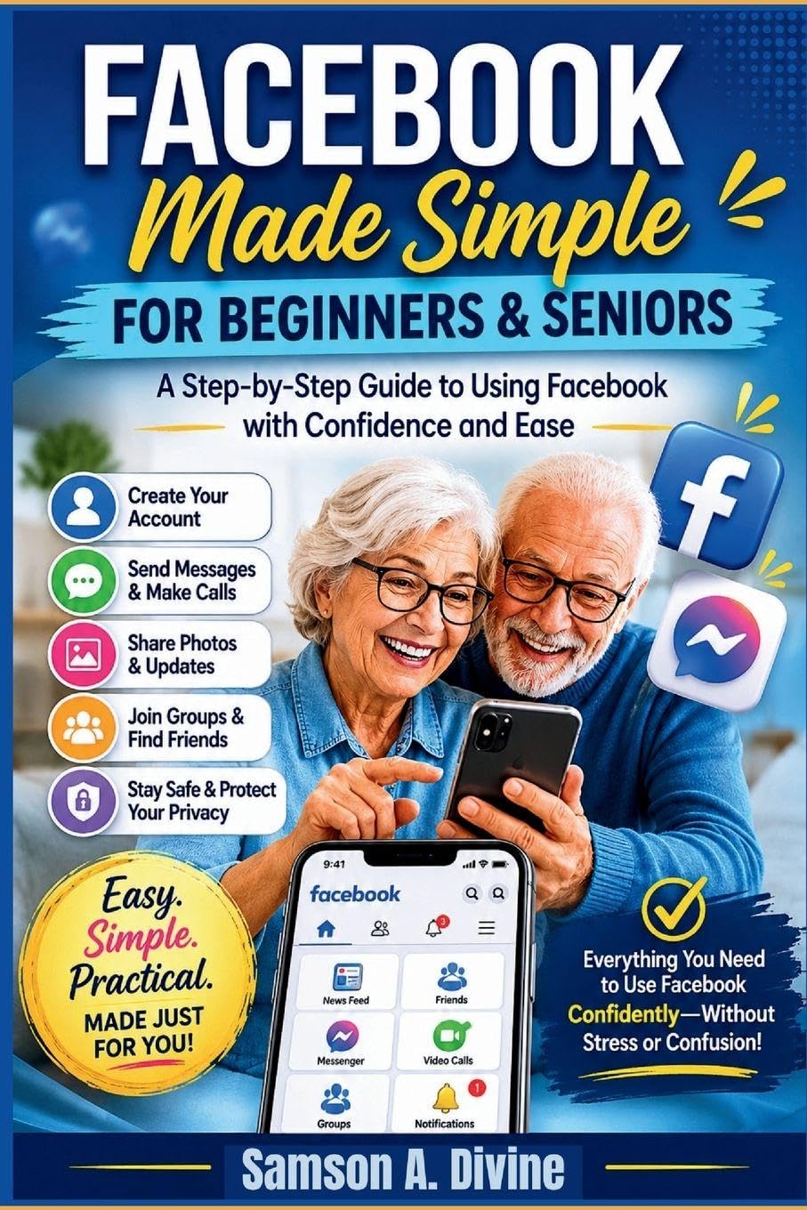 Facebook Made Simple for Beginners and Seniors: A Step-by-Step Guide to Using it, Finding Friends, Sharing Photos, Joining Groups, and Staying Safe Online (APP GUIDE SOLUTIONS)