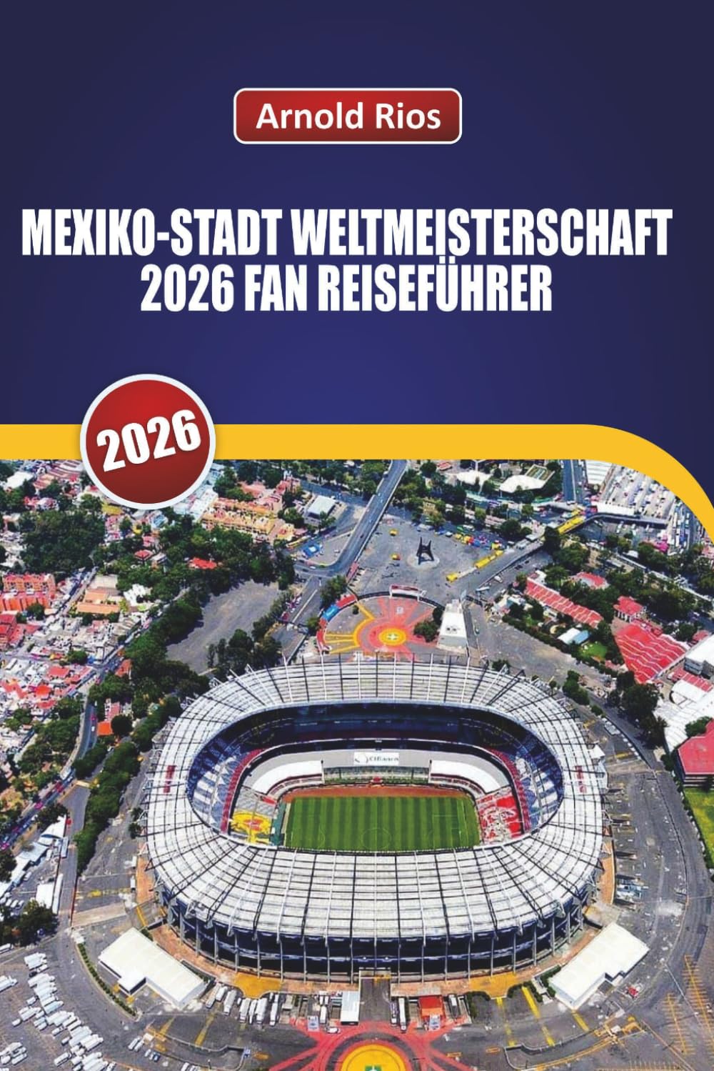 MEXIKO-STADT WELTMEISTERSCHAFT 2026 FAN-REISEFÜHRER: Realistische Planung für das Eröffnungsspiel, ehrliche Hotelempfehlungen, lokale Straßenessen und Sicherheitshinweise