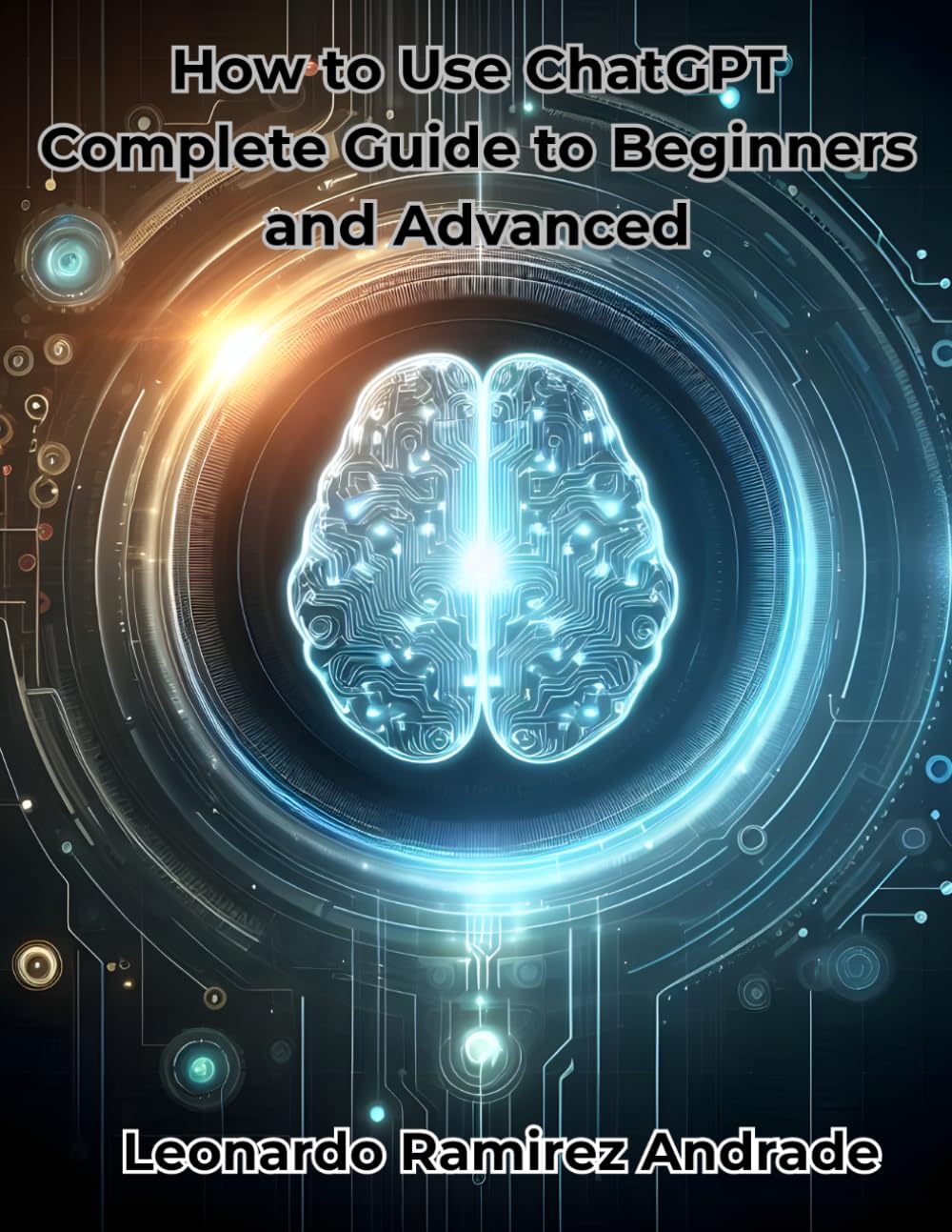 How to Use ChatGPT: Complete Guide to Beginners and Advanced, Learn Prompts, Automate Tasks, and Strategies with Artificial Intelligence