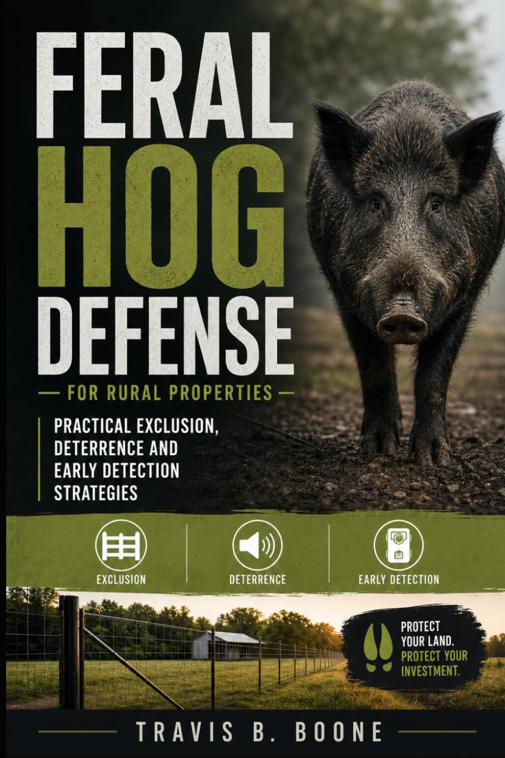 Feral Hog Defense for Rural Properties: Practical Exclusion, Deterrence and Early Detection Strategies