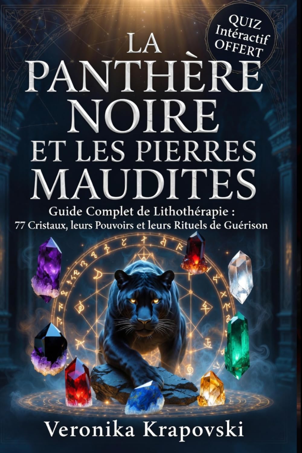 LA PANTHÈRE NOIRE ET LES PIERRES MAUDITES: Guide Complet de Lithotérapie, 77 Cristaux, leurs Pouvoirs et leurs Rituels de Guérison